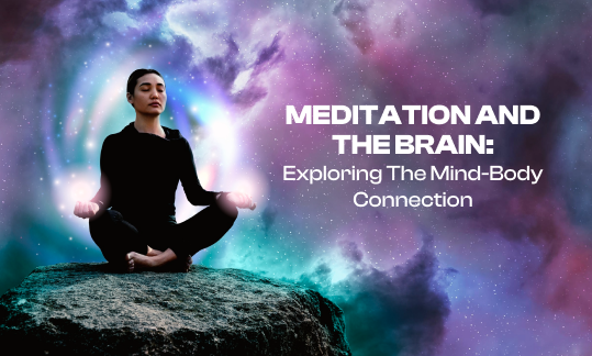 Meditation and the Brain: Exploring the Mind-Body Connection